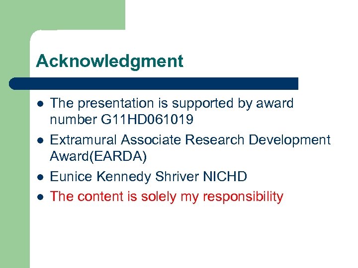 Acknowledgment l l The presentation is supported by award number G 11 HD 061019