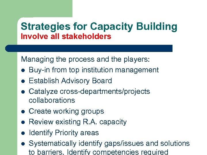 Strategies for Capacity Building Involve all stakeholders Managing the process and the players: l