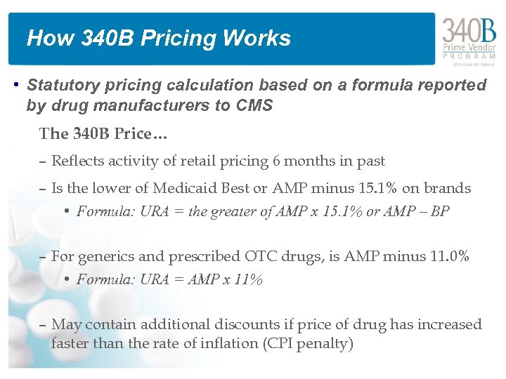 How 340 B Pricing Works • Statutory pricing calculation based on a formula reported