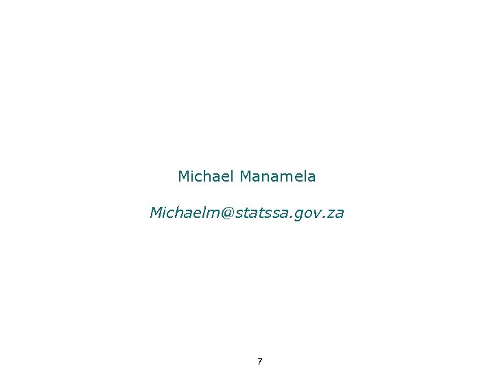 Michael Manamela Michaelm@statssa. gov. za 7 
