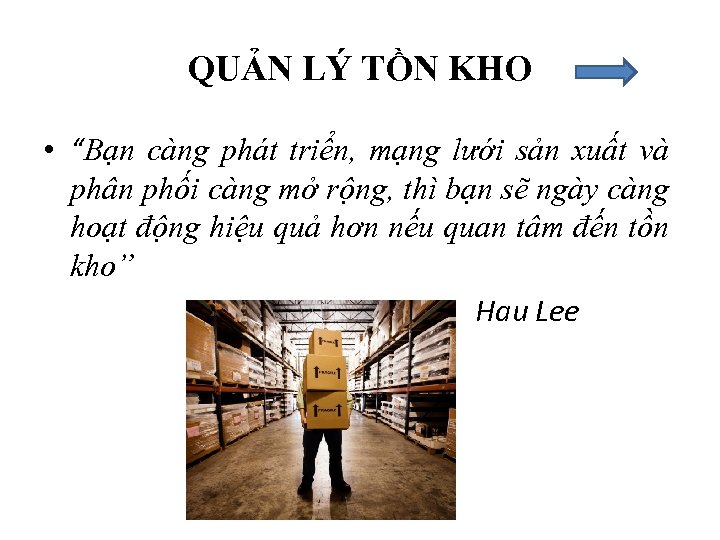 QUẢN LÝ TỒN KHO • “Bạn càng phát triển, mạng lưới sản xuất và