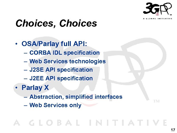 Choices, Choices • OSA/Parlay full API: – – CORBA IDL specification Web Services technologies