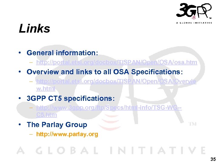 Links • General information: – http: //portal. etsi. org/docbox/TISPAN/Open/OSA/osa. htm • Overview and links