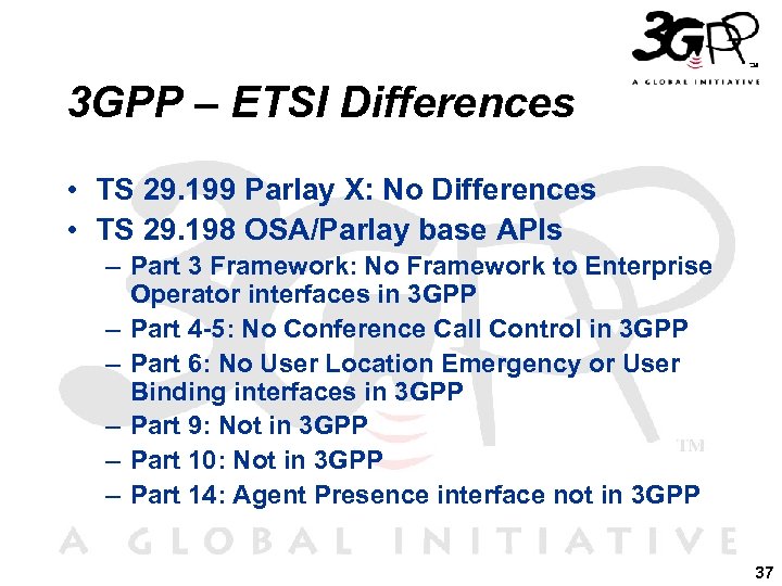 3 GPP – ETSI Differences • TS 29. 199 Parlay X: No Differences •