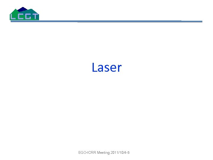 Laser EGO-ICRR Meeting 2011/10/4 -5 