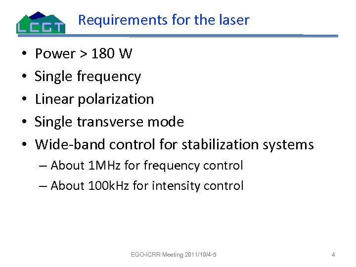 Requirements for the laser • • • Power > 180 W Single frequency Linear