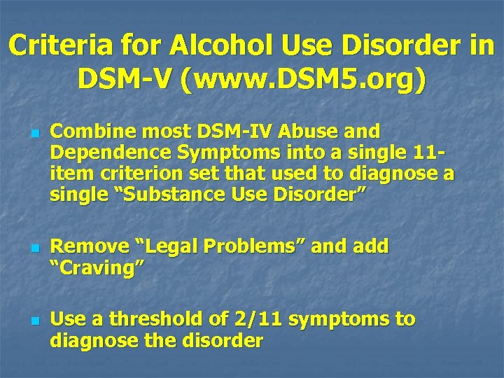 Criteria for Alcohol Use Disorder in DSM-V (www. DSM 5. org) n n n