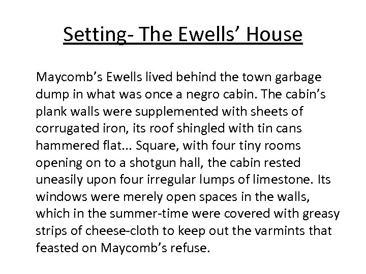 Setting- The Ewells’ House Maycomb’s Ewells lived behind the town garbage dump in what