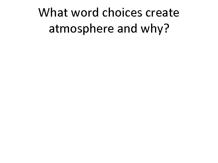 What word choices create atmosphere and why? 