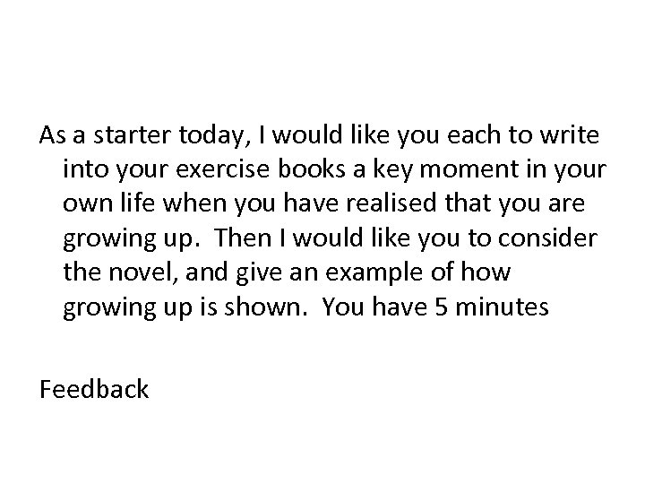 As a starter today, I would like you each to write into your exercise