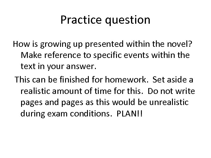Practice question How is growing up presented within the novel? Make reference to specific