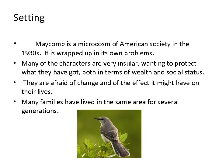 Setting • Maycomb is a microcosm of American society in the 1930 s. It