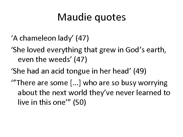 Maudie quotes ‘A chameleon lady’ (47) ‘She loved everything that grew in God’s earth,