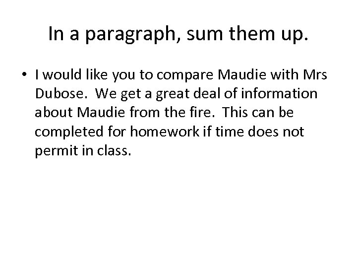 In a paragraph, sum them up. • I would like you to compare Maudie