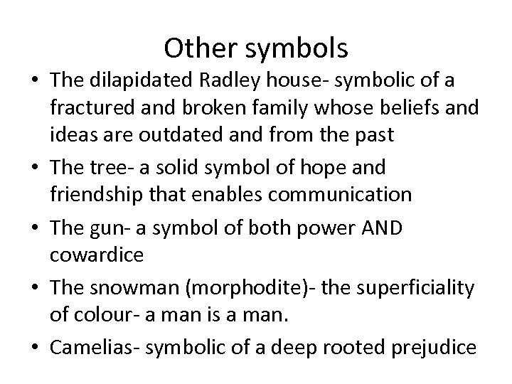 Other symbols • The dilapidated Radley house- symbolic of a fractured and broken family