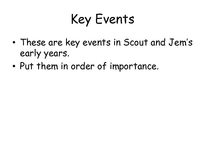 Key Events • These are key events in Scout and Jem’s early years. •