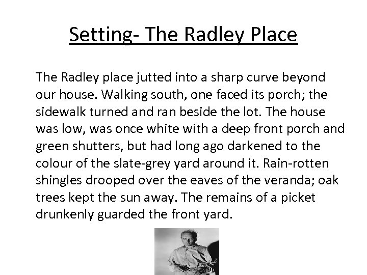 Setting- The Radley Place The Radley place jutted into a sharp curve beyond our
