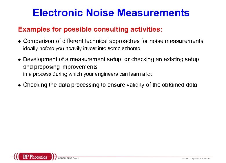 Electronic Noise Measurements Examples for possible consulting activities: l Comparison of different technical approaches