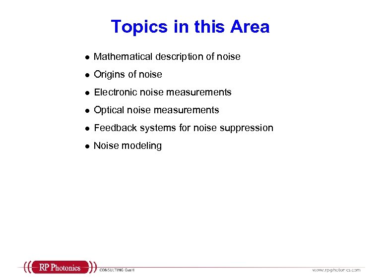 Topics in this Area l Mathematical description of noise l Origins of noise l