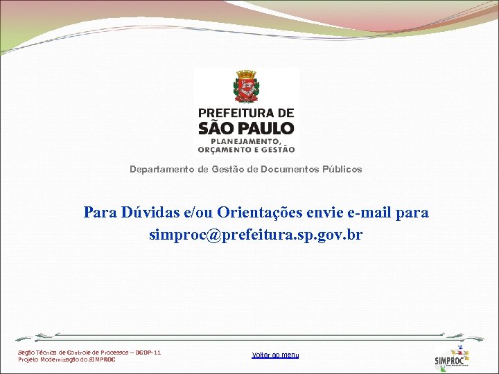 Departamento de Gestão de Documentos Públicos Para Dúvidas e/ou Orientações envie e-mail para simproc@prefeitura.