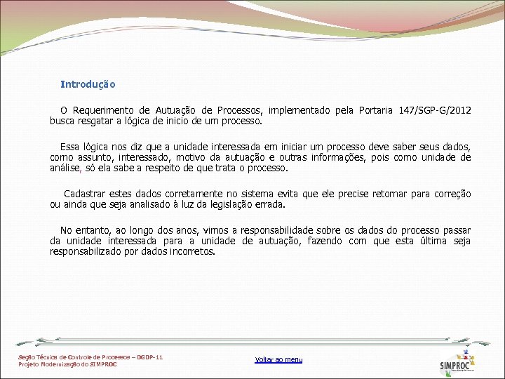 Introdução O Requerimento de Autuação de Processos, implementado pela Portaria 147/SGP-G/2012 busca resgatar a