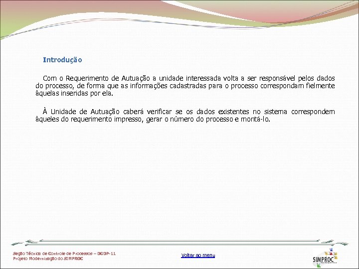 Introdução Com o Requerimento de Autuação a unidade interessada volta a ser responsável pelos