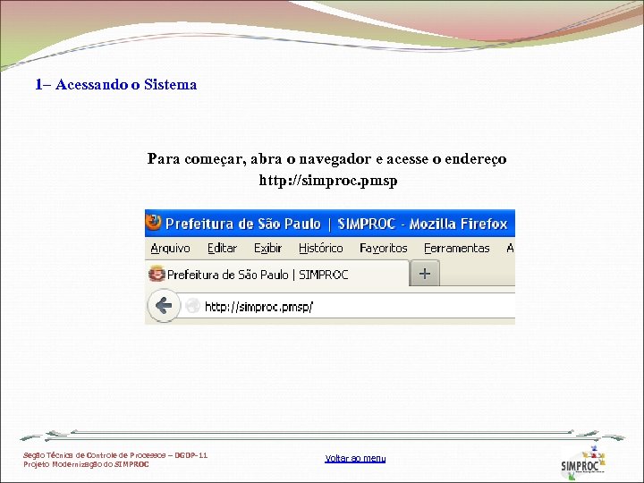 1– Acessando o Sistema Para começar, abra o navegador e acesse o endereço http: