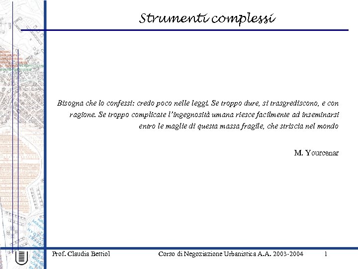 Strumenti complessi Bisogna che lo confessi: credo poco nelle leggi. Se troppo dure, si