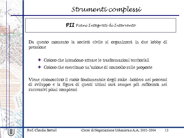 Strumenti complessi PII Piani Integrati di Intervento Da questo momento la società civile si