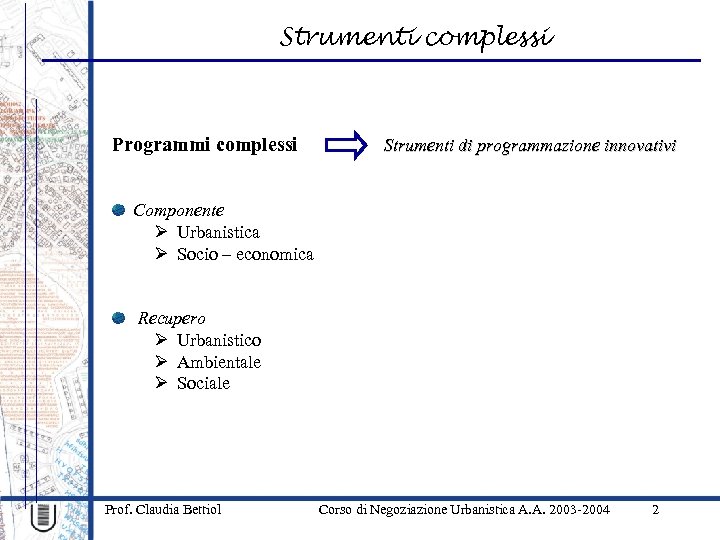 Strumenti complessi Programmi complessi Strumenti di programmazione innovativi Componente Ø Urbanistica Ø Socio –