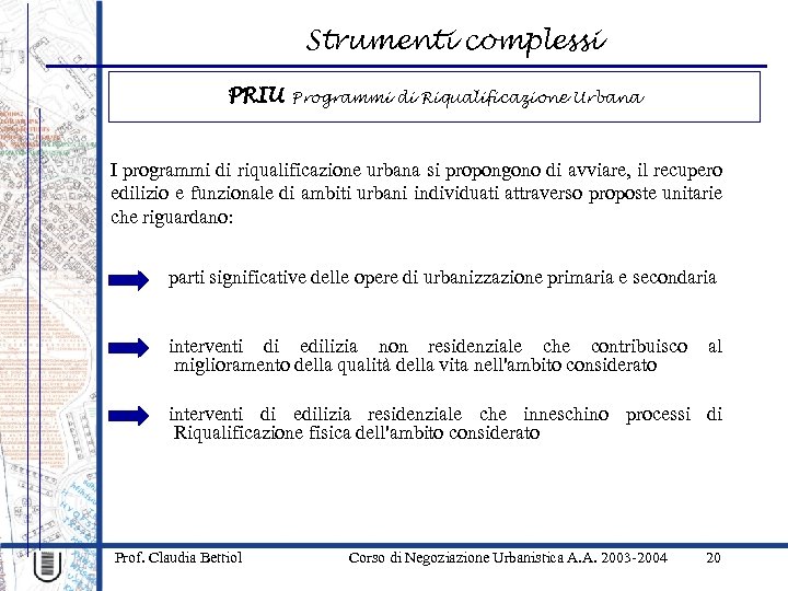 Strumenti complessi PRIU Programmi di Riqualificazione Urbana I programmi di riqualificazione urbana si propongono