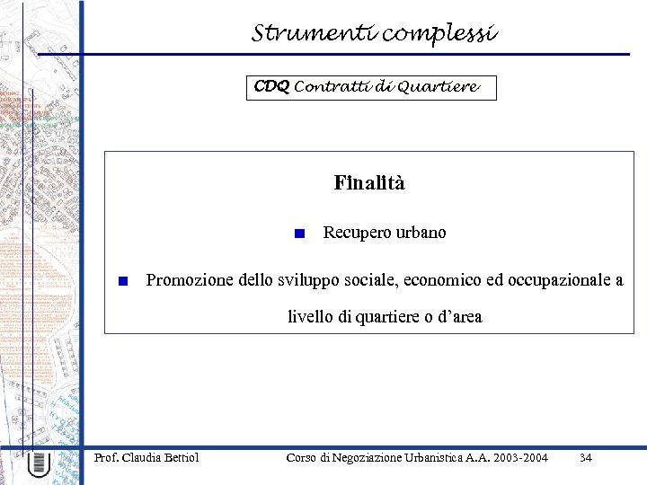 Strumenti complessi CDQ Contratti di Quartiere Finalità Recupero urbano Promozione dello sviluppo sociale, economico