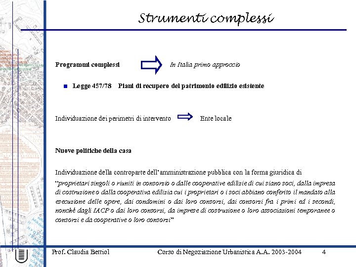 Strumenti complessi Programmi complessi In Italia primo approccio Legge 457/78 Piani di recupero del