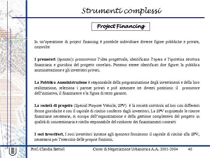 Strumenti complessi Project Financing In un’operazione di project financing è possibile individuare diverse figure
