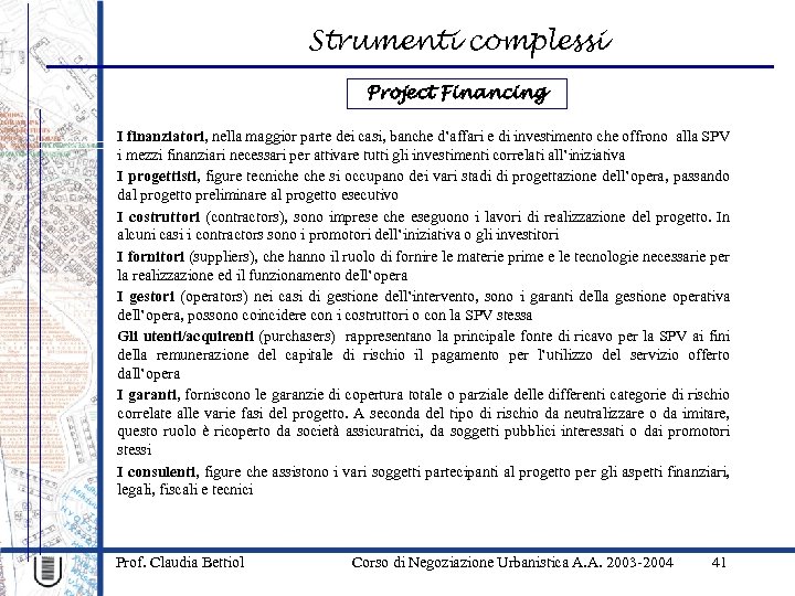 Strumenti complessi Project Financing I finanziatori, nella maggior parte dei casi, banche d’affari e