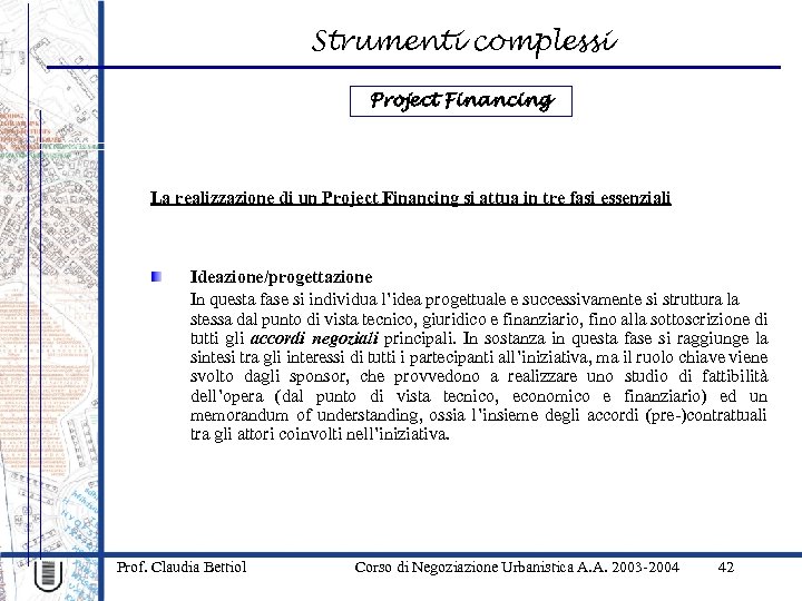 Strumenti complessi Project Financing La realizzazione di un Project Financing si attua in tre