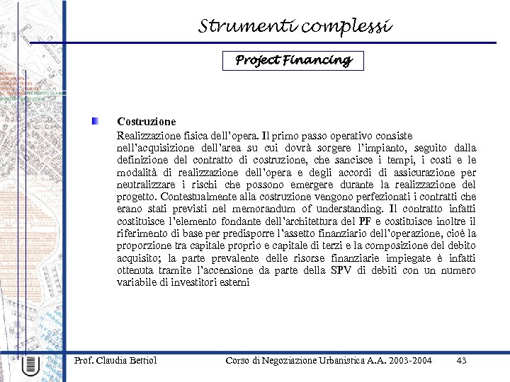 Strumenti complessi Project Financing Costruzione Realizzazione fisica dell’opera. Il primo passo operativo consiste nell’acquisizione
