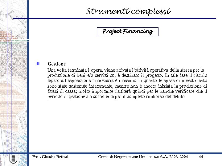 Strumenti complessi Project Financing Gestione Una volta terminata l’opera, viene attivata l’attività operativa della