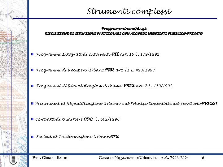 Strumenti complessi Programmi complessi RISOLUZIONE DI SITUAZIONI PARTICOLARI CON ACCORDI NEGOZIATI PUBBLICO/PRIVATO Programmi Integrati