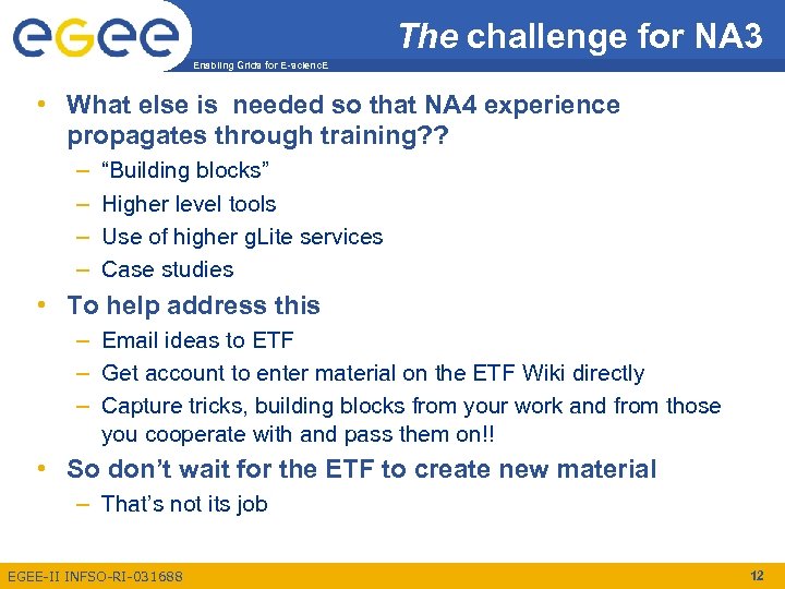 The challenge for NA 3 Enabling Grids for E-scienc. E • What else is