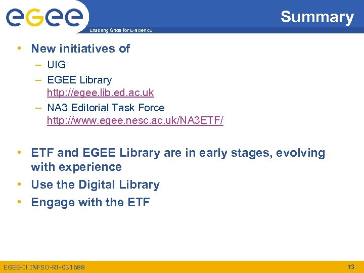 Summary Enabling Grids for E-scienc. E • New initiatives of – UIG – EGEE