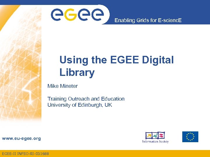 Enabling Grids for E-scienc. E Using the EGEE Digital Library Mike Mineter Training Outreach