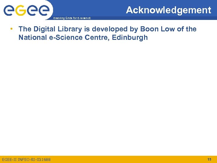 Acknowledgement Enabling Grids for E-scienc. E • The Digital Library is developed by Boon