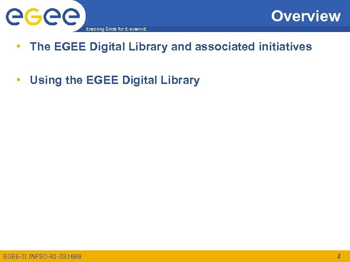 Overview Enabling Grids for E-scienc. E • The EGEE Digital Library and associated initiatives