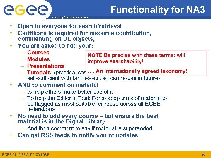 Functionality for NA 3 Enabling Grids for E-scienc. E • Open to everyone for