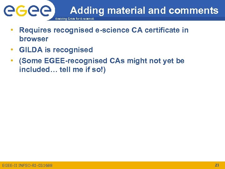 Adding material and comments Enabling Grids for E-scienc. E • Requires recognised e-science CA