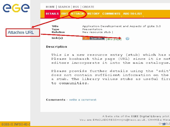 Enabling Grids for E-scienc. E Attaches URL EGEE-II INFSO-RI-031688 28 