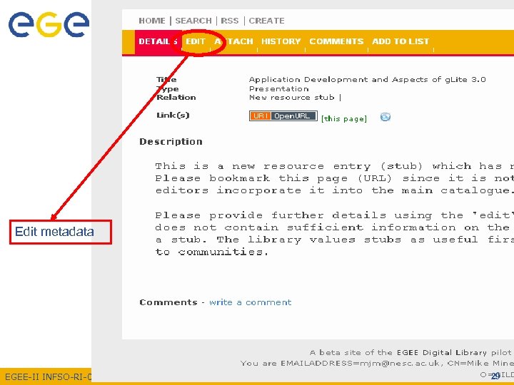 Enabling Grids for E-scienc. E Edit metadata EGEE-II INFSO-RI-031688 29 