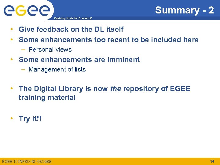 Summary - 2 Enabling Grids for E-scienc. E • Give feedback on the DL