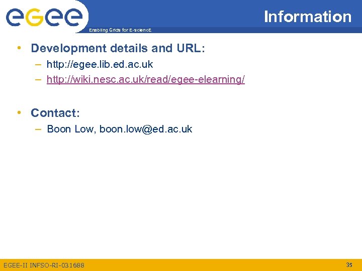 Information Enabling Grids for E-scienc. E • Development details and URL: – http: //egee.